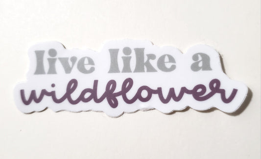 CLEAR Live Like A Wildflower
