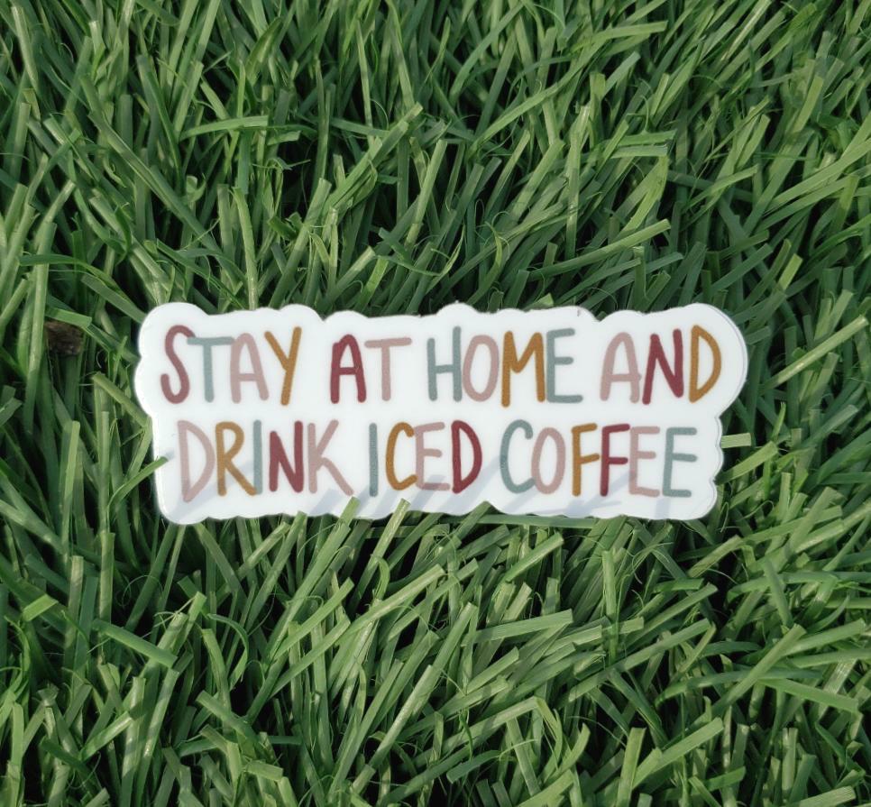Stay at Home and Drink Iced Coffee Stickers