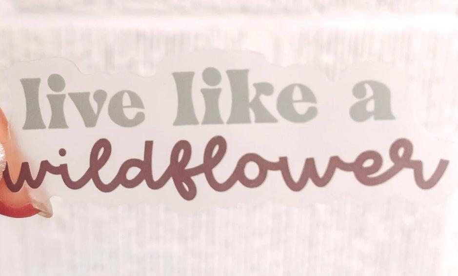 CLEAR Live Like A Wildflower