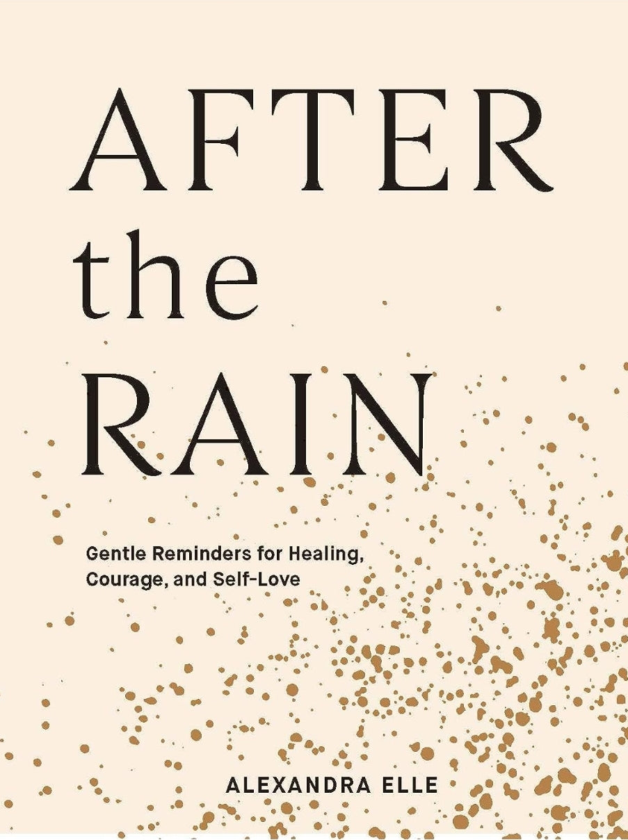 After The Rain:  Gentle Reminders for Healing, Courage, and Self-Love