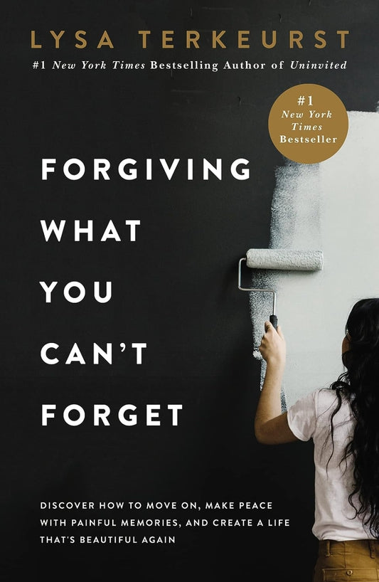 Forgiving What You Can't Forget:  Discover How to Move On, Make Peace with Painful Memories, and Create a Life That’s Beautiful Again