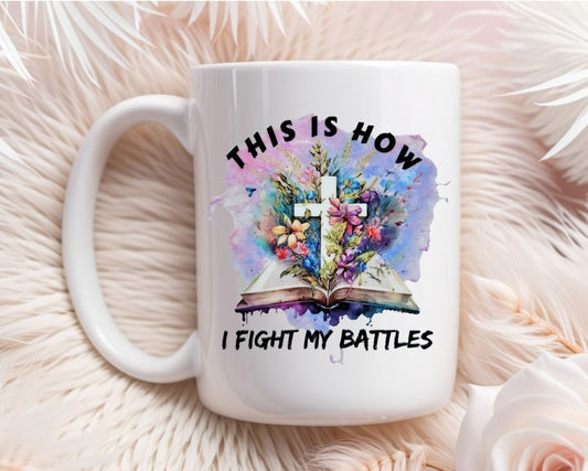 This Is How I Fight My Battles 15oz Ceramic Mug