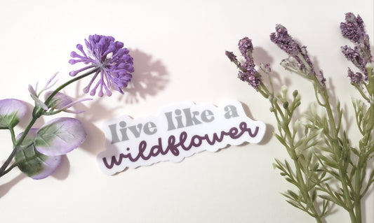 CLEAR Live Like A Wildflower