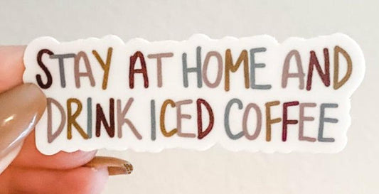 Stay at Home and Drink Iced Coffee Stickers