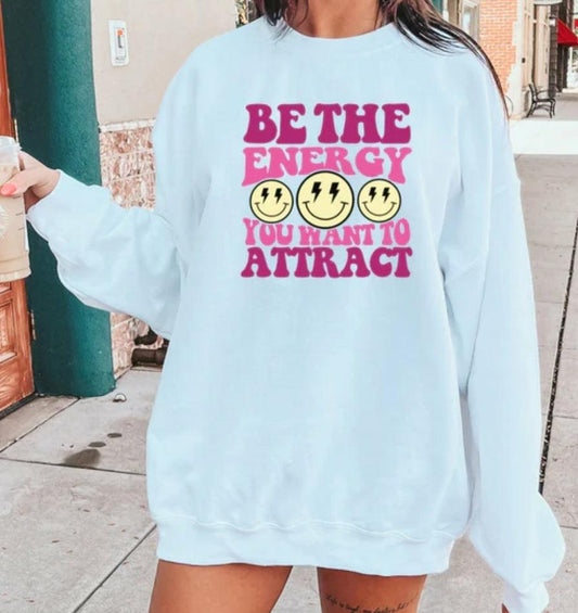 BE THE ENERGY YOU WANT TO ATTRACT White Crewneck Sweatshirt