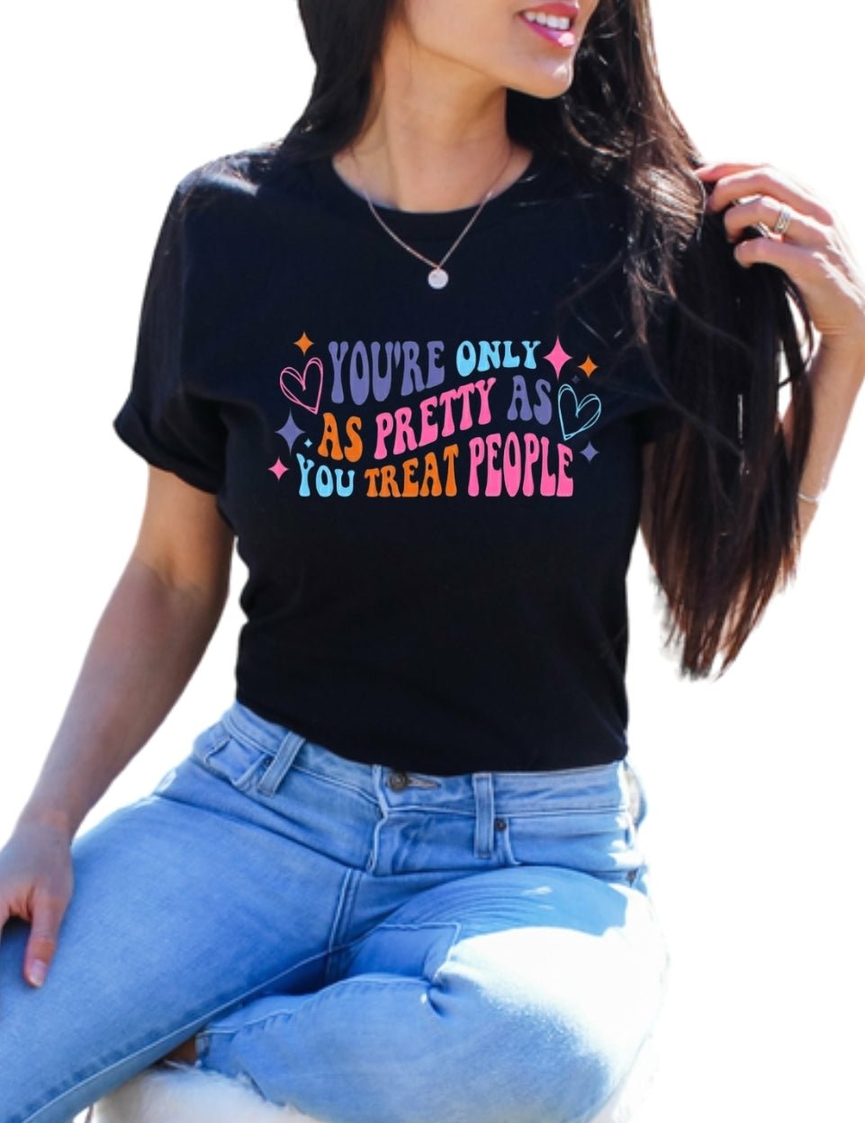 You're Only As Pretty As You Treat People Black Unisex Tshirt